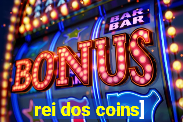 rei dos coins]